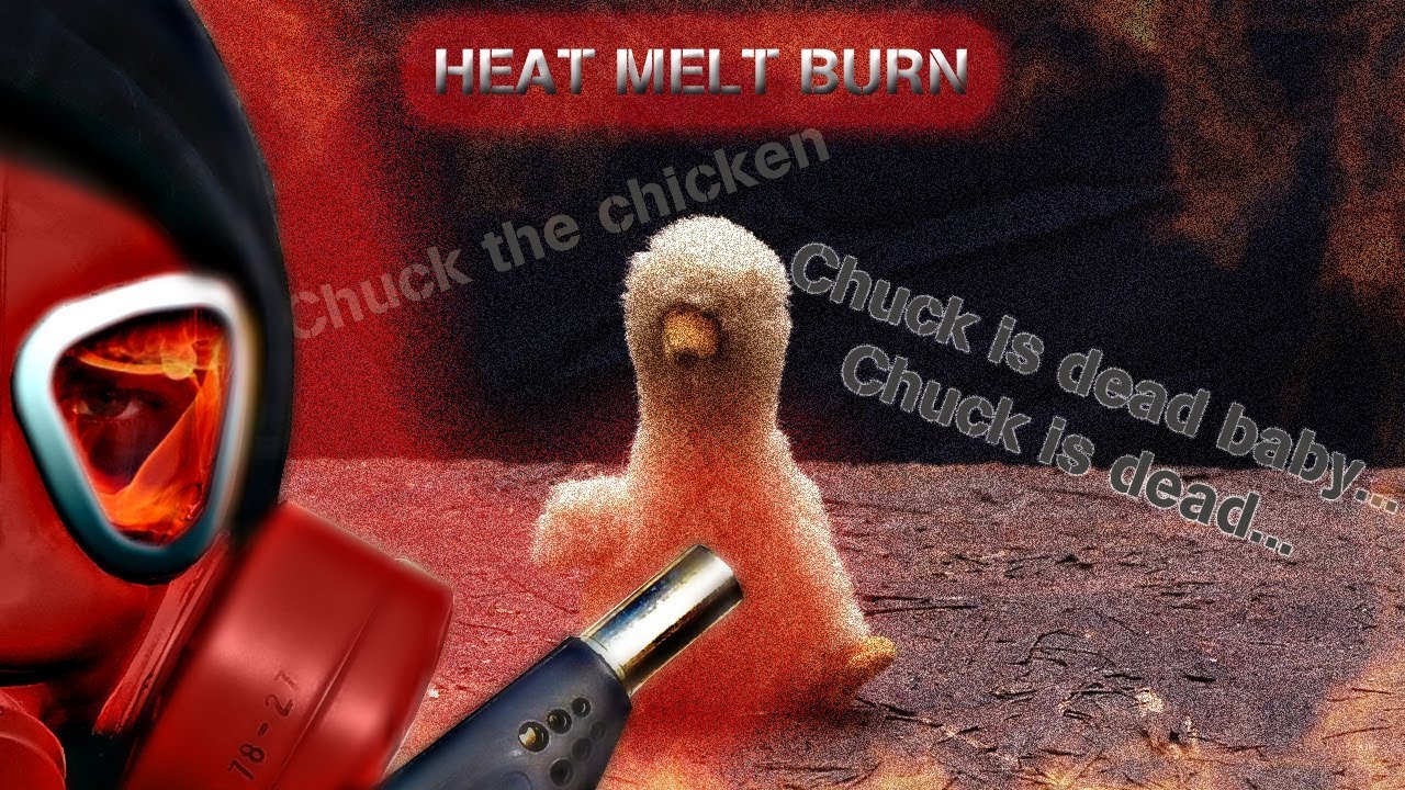 Heat Melt Burn - Chuck is dead baby...