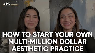 APX Incubator Program for New Aesthetic Practice Startups - testimonial with Sarah & Sasha