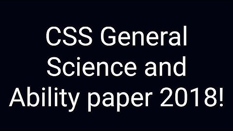CSS Past paper solution | CSS General science and ability paper of year 2018!