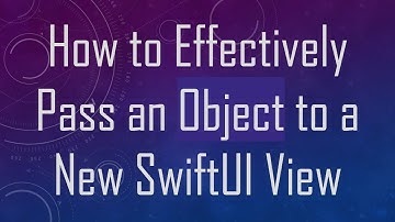 How to Effectively Pass an Object to a New SwiftUI View