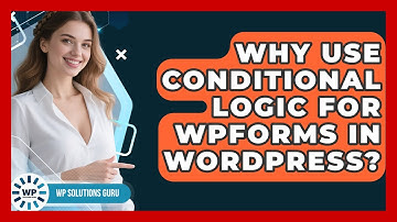 Why Use Conditional Logic For WPForms In WordPress? - WP Solutions Guru
