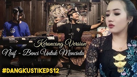 NAIF - BENCI UNTUK MENCINTA (KERONCONG VERSION). #DANGKUSTIK ESP 12.