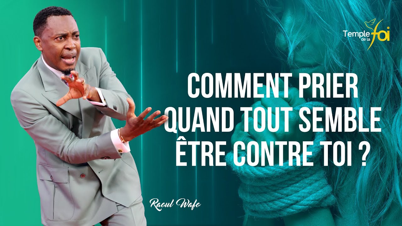 COMMENT PRIER QUAND TOUT SEMBLE ÊTRE CONTRE TOI ? - Raoul WAFO