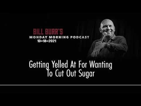 Bill Burr | Getting Yelled At For Wanting To Cut Out Sugar