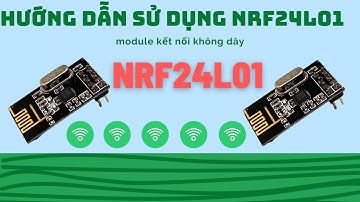 Sử dụng NRF24L01 thật đơn giản - Ngôi Nhà IoT