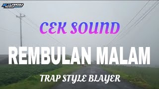 CEK SOUND DJ REMBULAN MALAM TRAP STYLE BLAYER