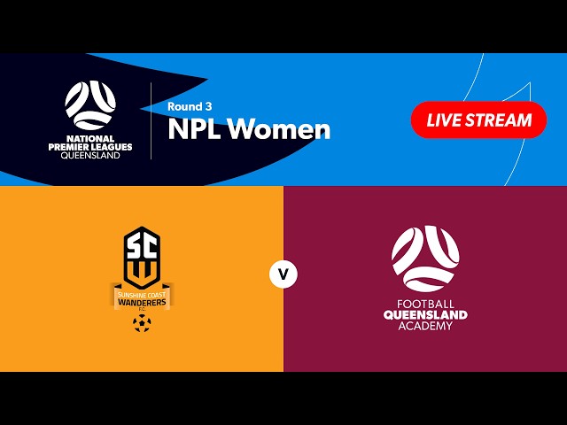 NPL Women Round 3 - Sunshine Coast Wanderers vs. FQ Academy QAS