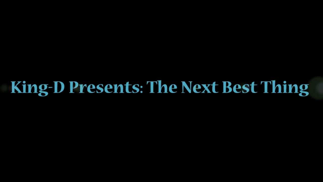 King-D Present The Next Best Thing