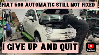 FIAT 500 SPORT AUTOMATIC STILL NOT FIXED I GIVE UP