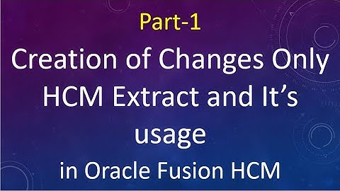 Changes Only HCM Extract creation and It