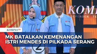Kemenangan Istri Mendes di Pilkada Serang Dianulir, MK Perintahkan KPU Gelar PSU