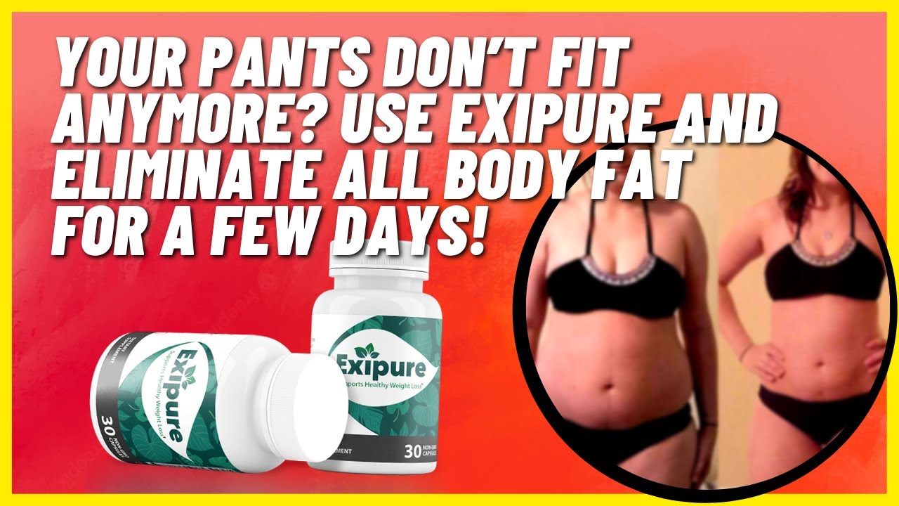 Your pants don’t fit anymore Use Exipure and Eliminate all body fat for a few days! YouTube