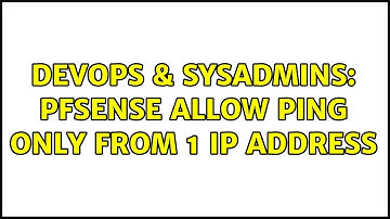 DevOps & SysAdmins: pfSense allow ping only from 1 IP address (2 Solutions!!)