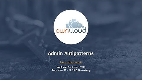 Admin Antipatterns - ownCloud conference 2018