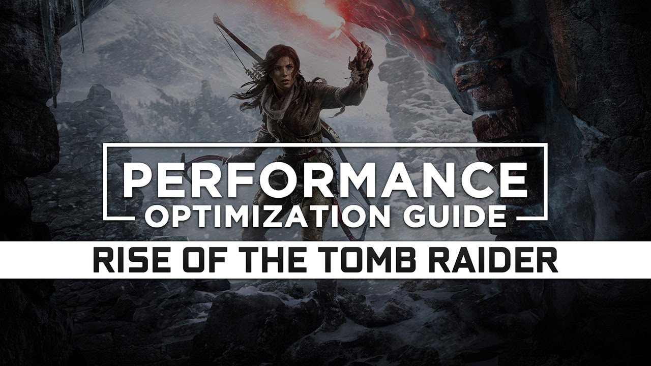 Rise of the Tomb Raider Graphics & Performance Guide