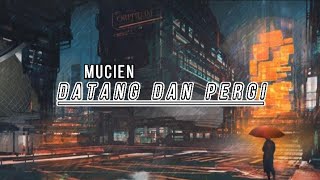 Mucien - Datang Dan Pergi [ lirik ]