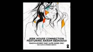 Jerk House Connection - Each & Every Day (Life Goes On) feat. Akram Sedkaoui [Da Capo & Mörda Remix]