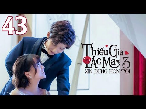 Phim Ngôn Tình Học Đường 2019 | Yêu Phải Thiếu Gia Ác Ma - Tập 43
