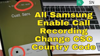 All Samsung Android 11, 10, 9, Change CSC Code, Enable Call Recorder, Samsung pay.
