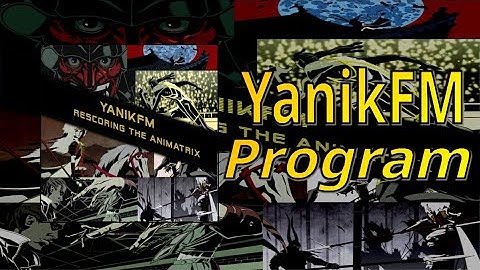 YanikFM - Program [rescoring the animatrix / music only]
