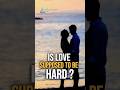 Is Love Supposed to Be Hard #psychology #relationship #dating #podcast