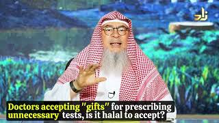 Doctors accepting gifts for prescribing unnecessary tests, is it halal to accept? assimalhakeem JAL