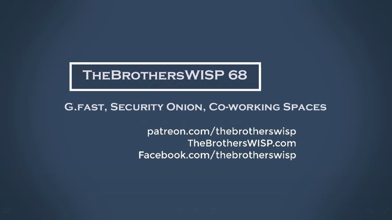 TheBrothersWISP 68 - G.fast, Security Onion, Co-working spaces