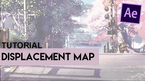 displacement map effect — after effect tutorial *･ﾟ✧
