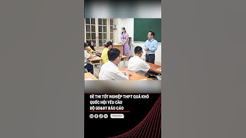 Đề thi tốt nghiệp THPT quá khó, Quốc hội yêu cầu Bộ GD&ĐT báo cáo | Vietpress