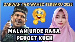 Dakwah Tgk Wahed 2025 Terbaru‼️Malam uroe raya Peuget kue