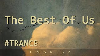 Omar G2 - The Best Of Us (Original Mix) #Trance
