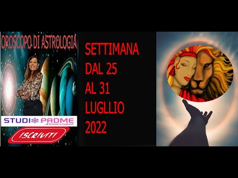 OROSCOPO SETTIMANALE DAL 25 AL 31 LUGLIO 2022  STUDIO PADME