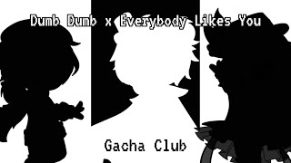 Everybody Likes You x Dumb Dumb [Gacha Club]
