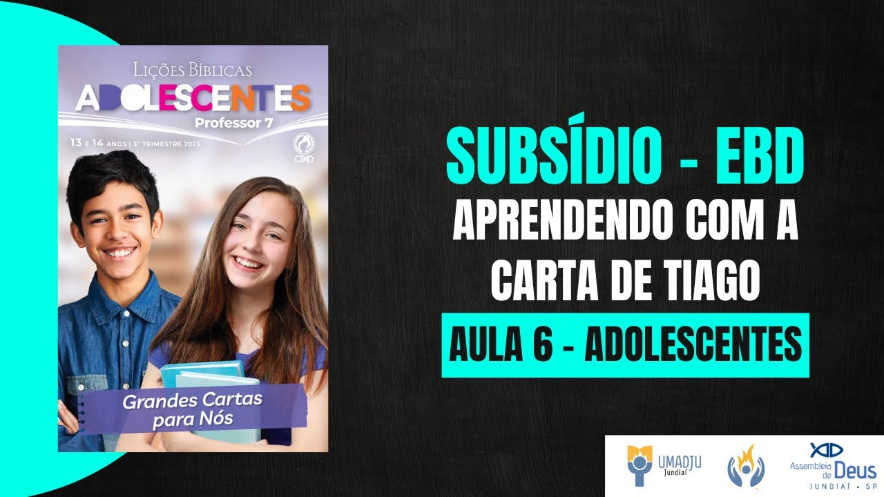 Subsídio EBD | Classe Adolescentes - Lição 6 - Aprendendo com a carta de Tiago