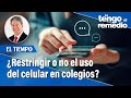 ¿Restringir o no el uso del celular en colegios? | Le tengo el remedio | El Tiempo