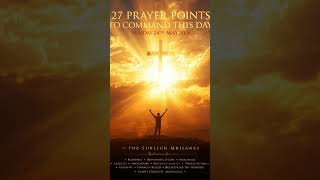 27 PRAYER POINTS TO COMMAND THIS DAY (SUNDAY 24TH OF MAY 2026)PRAYER POINTS