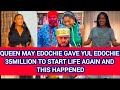 QUEEN MAY EDOCHIE GAVE YUL EDOCHIE 35MILLION TO START LIFE AGAIN AND THIS HAPPENED