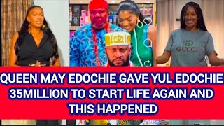 QUEEN MAY EDOCHIE GAVE YUL EDOCHIE 35MILLION TO START LIFE AGAIN AND  THIS HAPPENED 