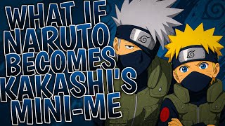 What If Naruto Became Kakashi’s Mini-Me | Part 1