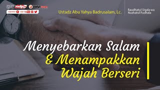Raudhatul 'Uqala: Menyebarkan Salam & Menampakkan Wajah Berseri l Ustadz Abu Yahya Badru Salam, Lc.