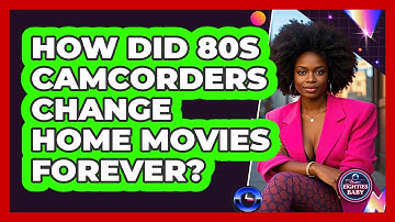 How Did 80s Camcorders Change Home Movies Forever? - I