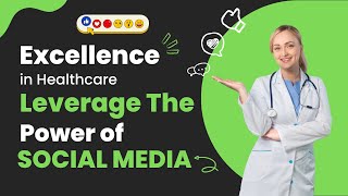 Unlocking Healthcare Excellence: Leverage the Power of Social Media
