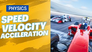 What is Speed, Velocity & Acceleration? | Physics