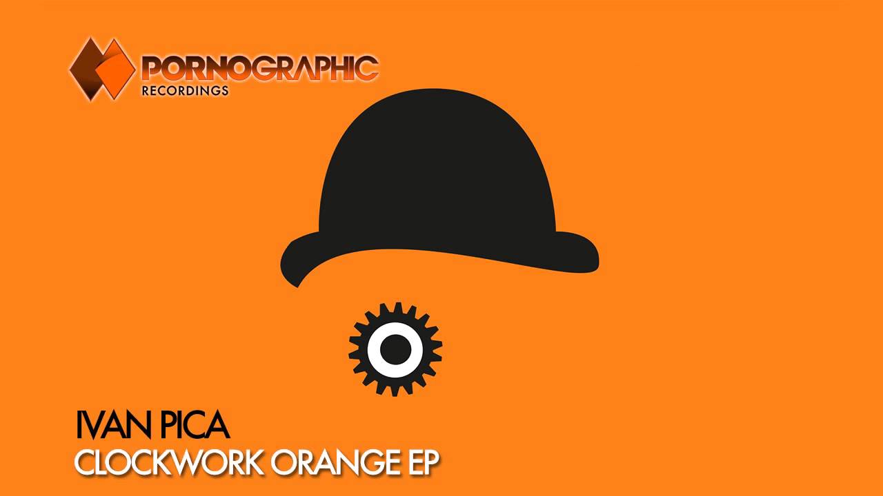 Ivan Pica - Clockwork Orange (Original Mix) [Pornographic Recordings]