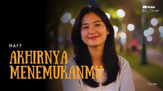Download Lagu 🎵 Akhirnya Ku Menemukanmu – NAFF | Cover by AIRI MP3