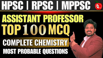 COMPLETE CHEMISTRY| TOP 100 MCQS | MOST PROBABLE QUESTIONS | RPSC HPSC MPPSC | ASSISTANT PROFESSOR