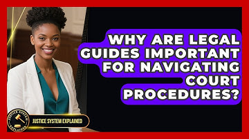 Why Are Legal Guides Important for Navigating Court Procedures? - Justice System Explained