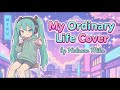 My Ordinary Life Hatsune Miku Vocaloid Cover