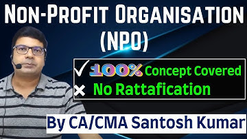 Non Profit Organization (NPO) | 100% Concept Covered | by CA/CMA Santosh Kumar