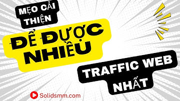 Mẹo Cải Thiện Để Được Nhiều Traffic Web Nhất